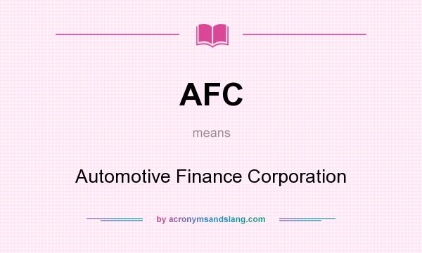What does AFC mean? It stands for Automotive Finance Corporation