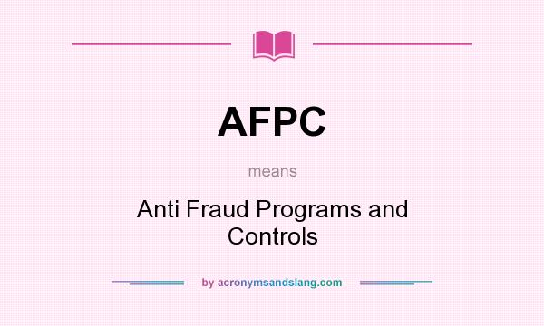 What does AFPC mean? It stands for Anti Fraud Programs and Controls