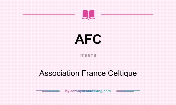 What does AFC mean? It stands for Association France Celtique