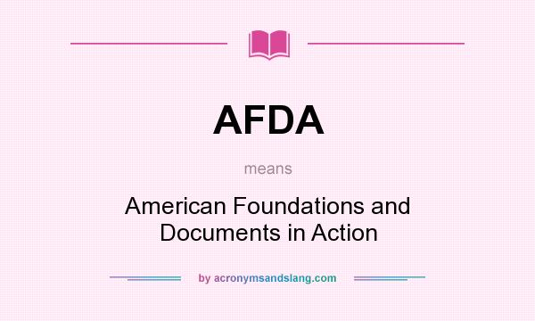 What does AFDA mean? It stands for American Foundations and Documents in Action