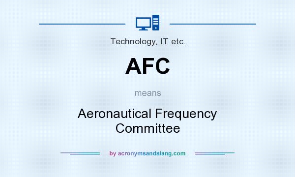 What does AFC mean? It stands for Aeronautical Frequency Committee