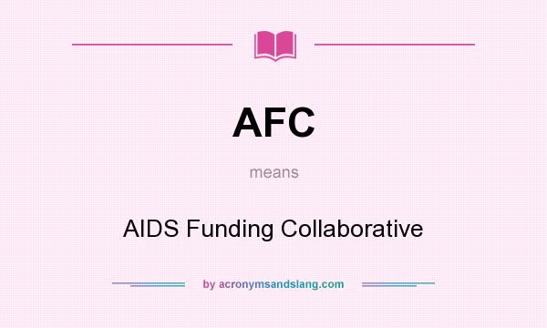 What does AFC mean? It stands for AIDS Funding Collaborative