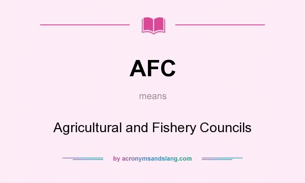 What does AFC mean? It stands for Agricultural and Fishery Councils