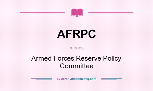 What does AFRPC mean? It stands for Armed Forces Reserve Policy Committee