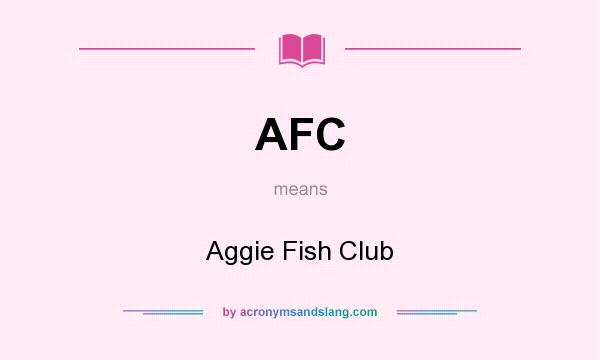 What does AFC mean? It stands for Aggie Fish Club