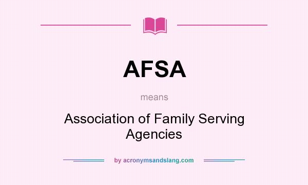 What does AFSA mean? It stands for Association of Family Serving Agencies