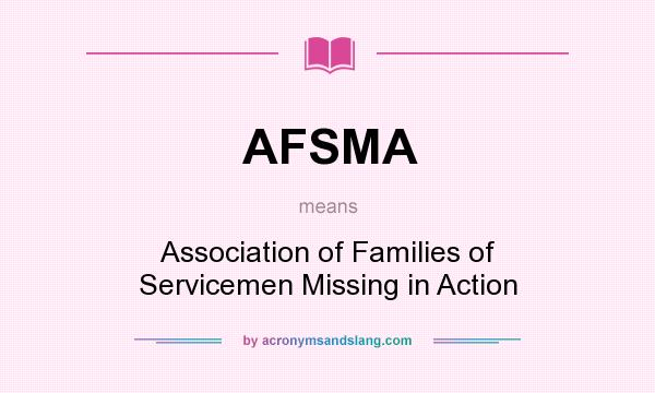 What does AFSMA mean? It stands for Association of Families of Servicemen Missing in Action