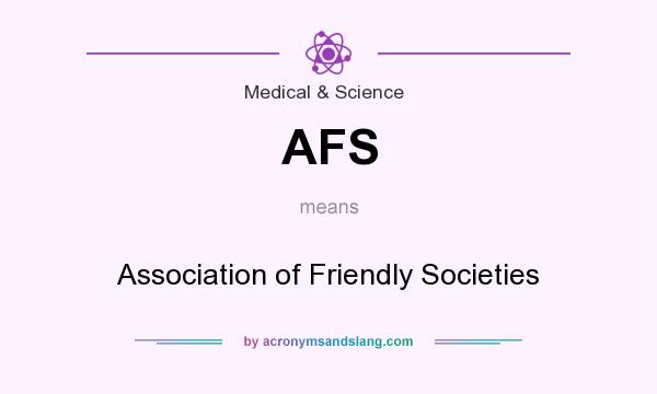 What does AFS mean? It stands for Association of Friendly Societies