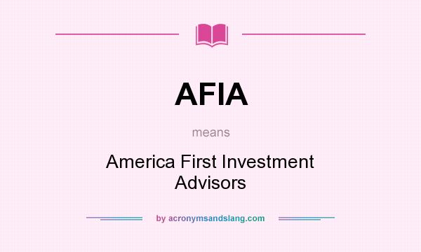 What does AFIA mean? It stands for America First Investment Advisors