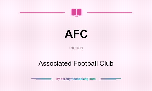 What does AFC mean? It stands for Associated Football Club