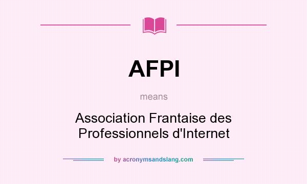 What does AFPI mean? It stands for Association Frantaise des Professionnels d`Internet