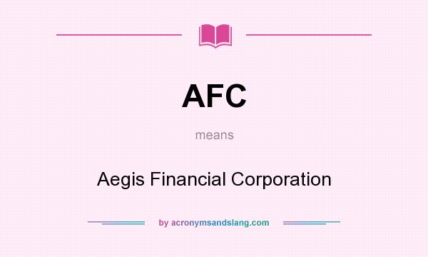 What does AFC mean? It stands for Aegis Financial Corporation