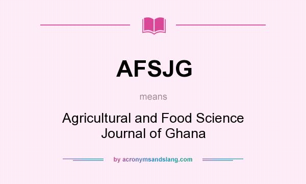 What does AFSJG mean? It stands for Agricultural and Food Science Journal of Ghana