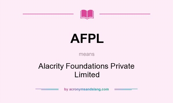 What does AFPL mean? It stands for Alacrity Foundations Private Limited