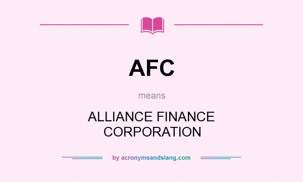 What does AFC mean? It stands for ALLIANCE FINANCE CORPORATION