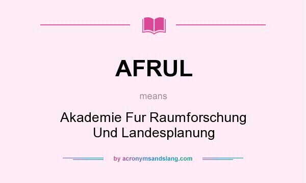 What does AFRUL mean? It stands for Akademie Fur Raumforschung Und Landesplanung