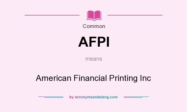 What does AFPI mean? It stands for American Financial Printing Inc