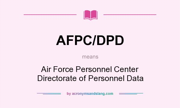 What does AFPC/DPD mean? It stands for Air Force Personnel Center Directorate of Personnel Data
