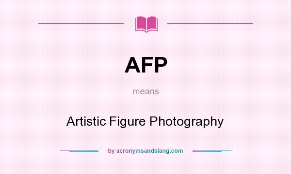 What does AFP mean? It stands for Artistic Figure Photography