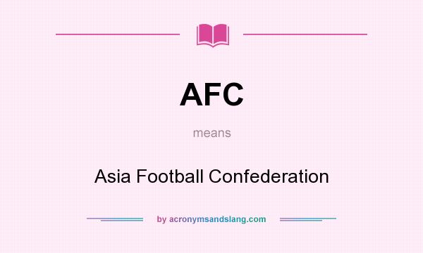 What does AFC mean? It stands for Asia Football Confederation