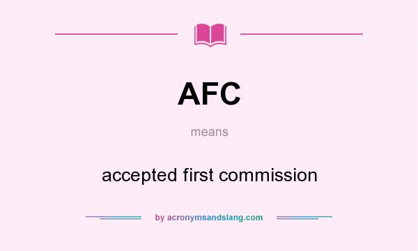 What does AFC mean? It stands for accepted first commission