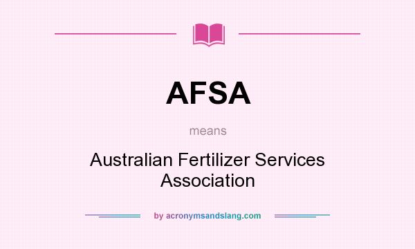 What does AFSA mean? It stands for Australian Fertilizer Services Association