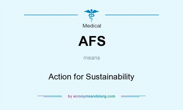 What does AFS mean? It stands for Action for Sustainability