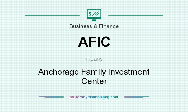 What does AFIC mean? It stands for Anchorage Family Investment Center