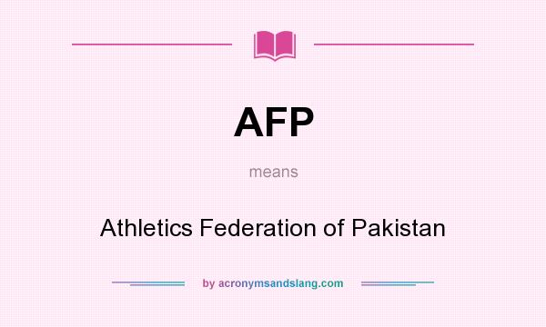 What does AFP mean? It stands for Athletics Federation of Pakistan