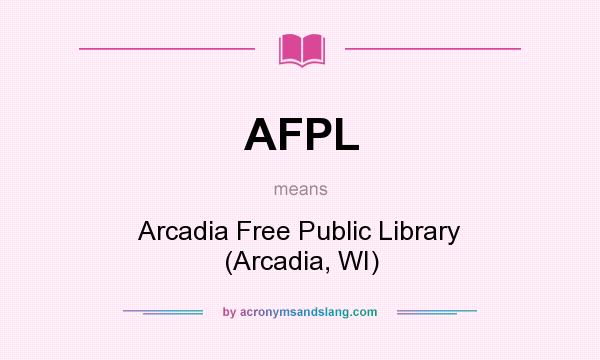 What does AFPL mean? It stands for Arcadia Free Public Library (Arcadia, WI)