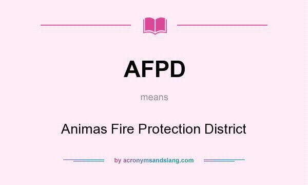 What does AFPD mean? It stands for Animas Fire Protection District