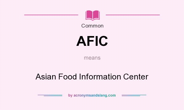 What does AFIC mean? It stands for Asian Food Information Center