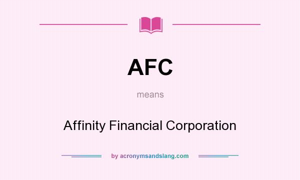 What does AFC mean? It stands for Affinity Financial Corporation