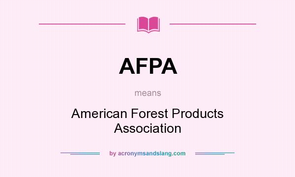 What does AFPA mean? It stands for American Forest Products Association