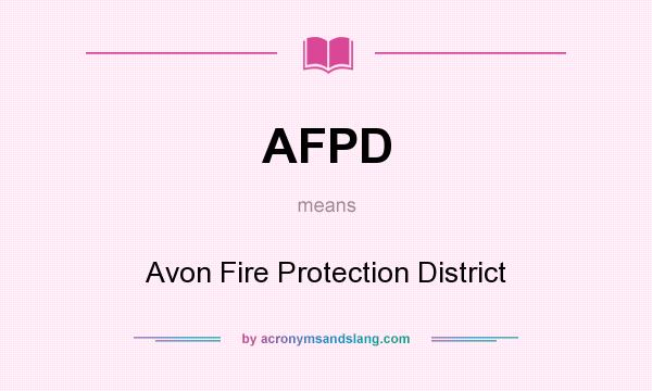 What does AFPD mean? It stands for Avon Fire Protection District