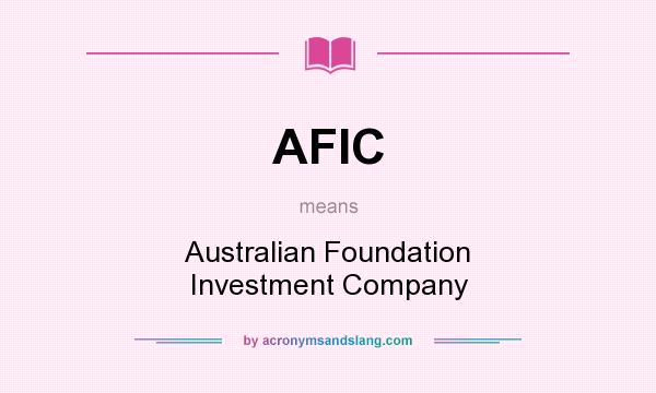 What does AFIC mean? It stands for Australian Foundation Investment Company