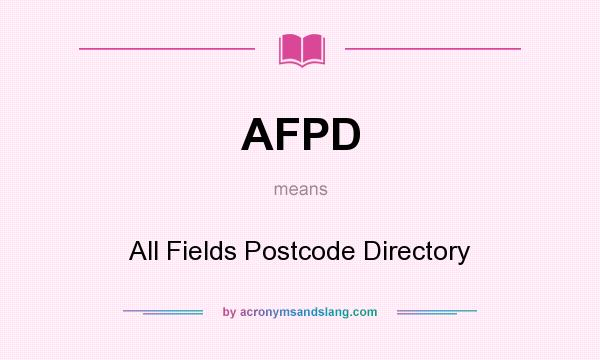 What does AFPD mean? It stands for All Fields Postcode Directory