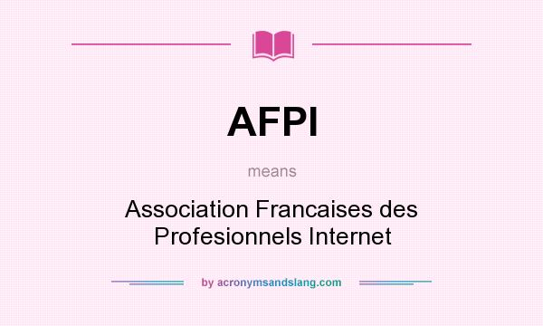 What does AFPI mean? It stands for Association Francaises des Profesionnels Internet
