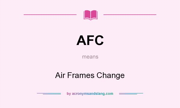 What does AFC mean? It stands for Air Frames Change