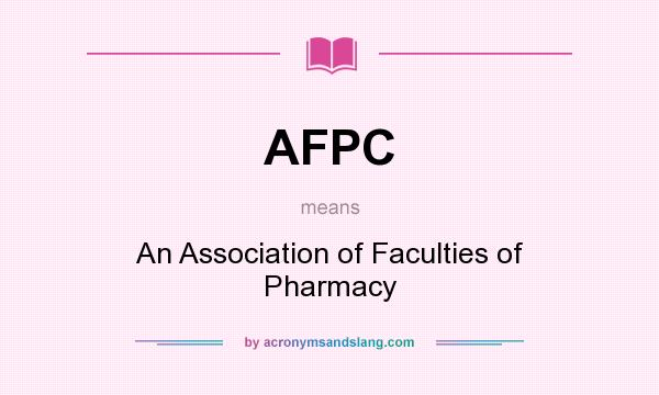 What does AFPC mean? It stands for An Association of Faculties of Pharmacy