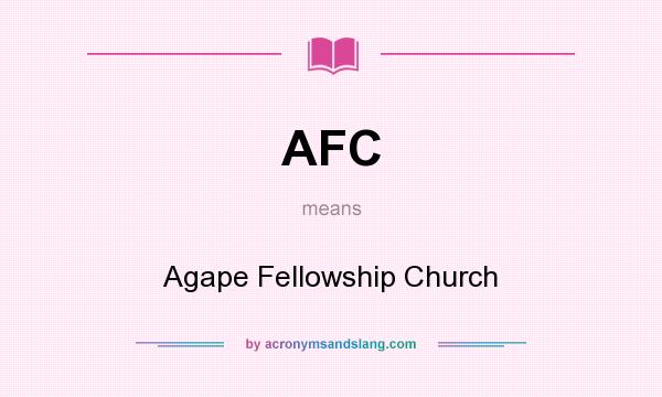 What does AFC mean? It stands for Agape Fellowship Church