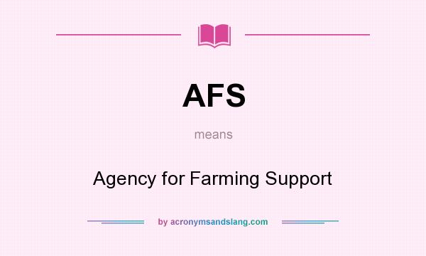 What does AFS mean? It stands for Agency for Farming Support