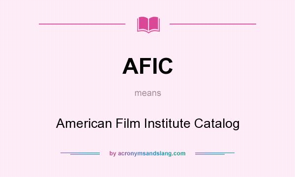 What does AFIC mean? It stands for American Film Institute Catalog