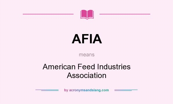 What does AFIA mean? It stands for American Feed Industries Association