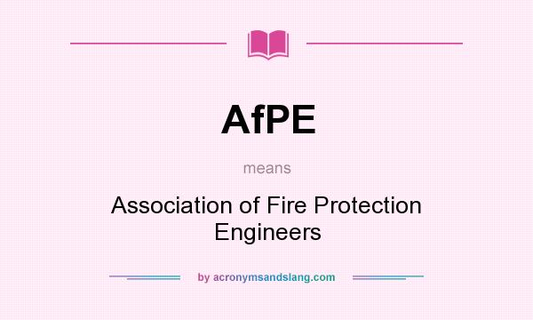 What does AfPE mean? It stands for Association of Fire Protection Engineers