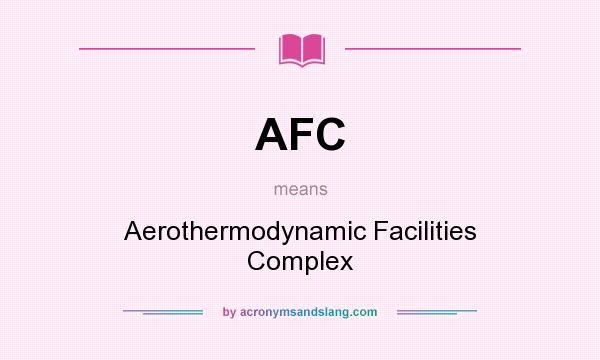 What does AFC mean? It stands for Aerothermodynamic Facilities Complex