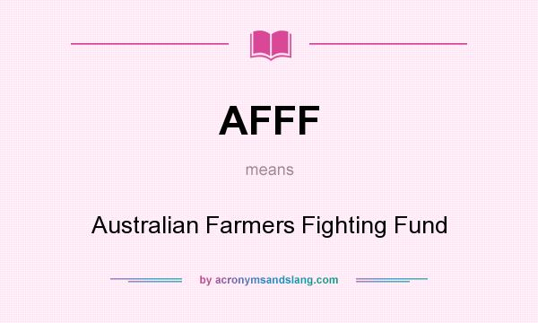 What does AFFF mean? It stands for Australian Farmers Fighting Fund