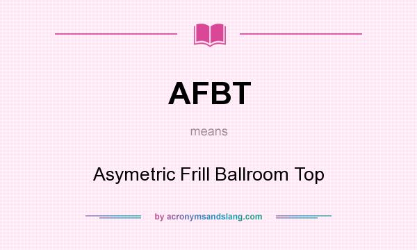 What does AFBT mean? It stands for Asymetric Frill Ballroom Top