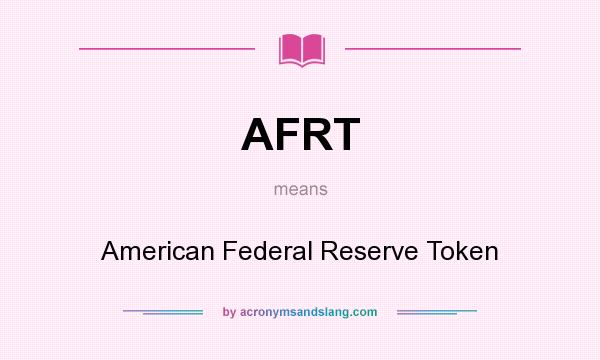 What does AFRT mean? It stands for American Federal Reserve Token