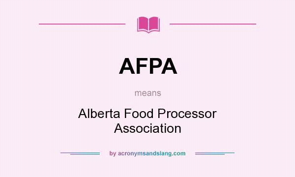 What does AFPA mean? It stands for Alberta Food Processor Association